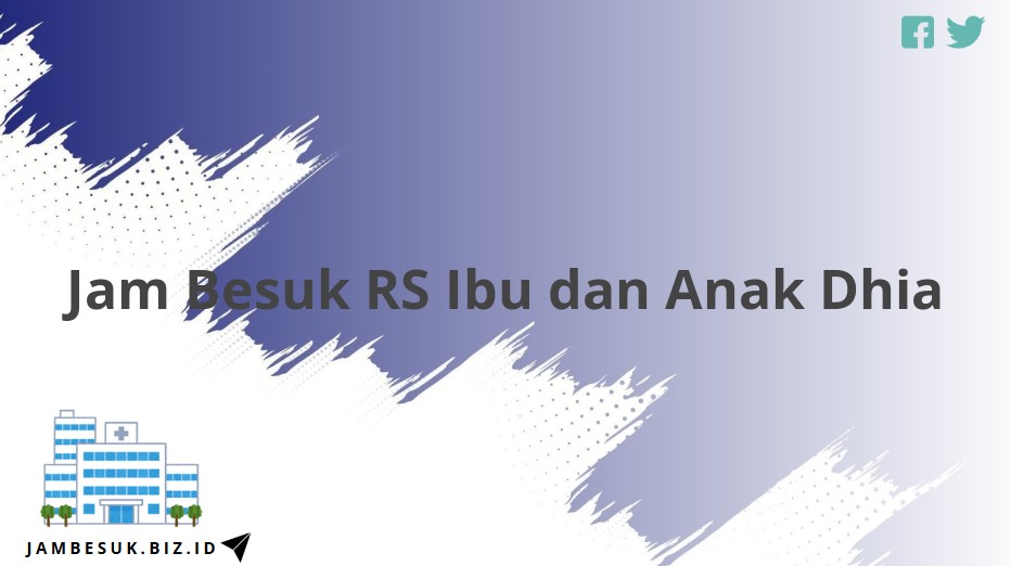 Jam Besuk RS Ibu dan Anak Dhia