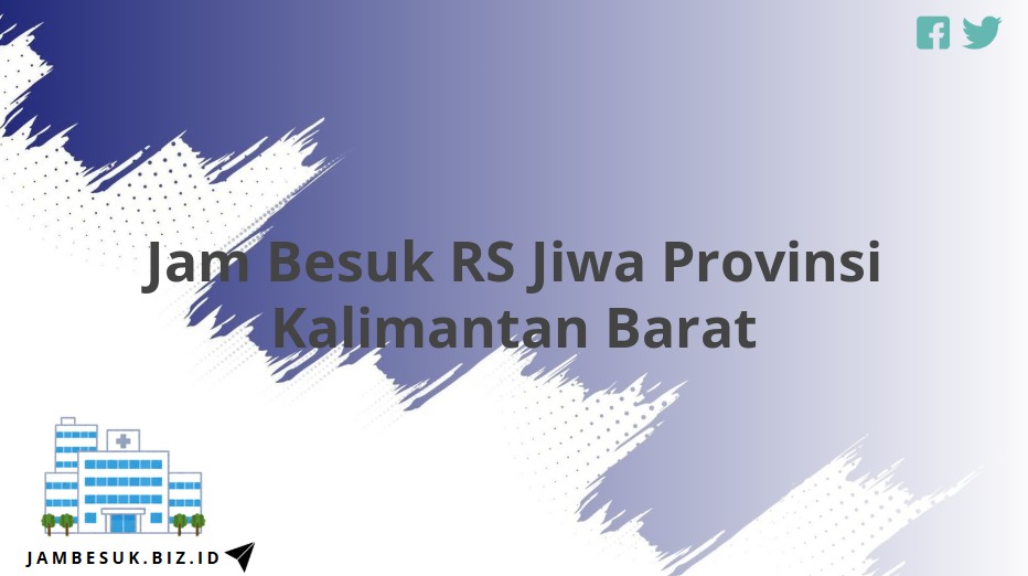 Jam Besuk RS Jiwa Provinsi Kalimantan Barat