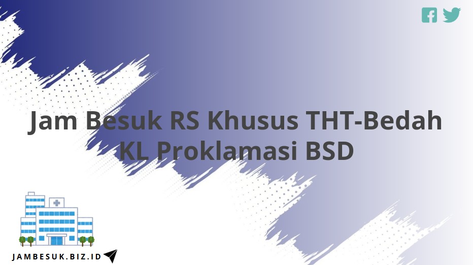Jam Besuk RS Khusus THT-Bedah KL Proklamasi BSD