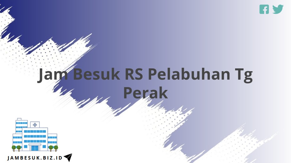 Jam Besuk RS Pelabuhan Tg Perak