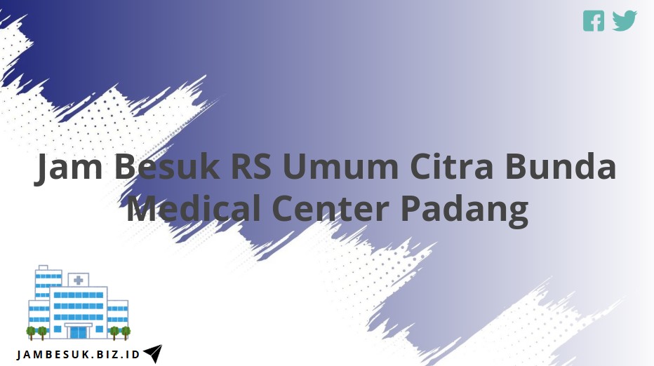 Jam Besuk RS Umum Citra Bunda Medical Center Padang