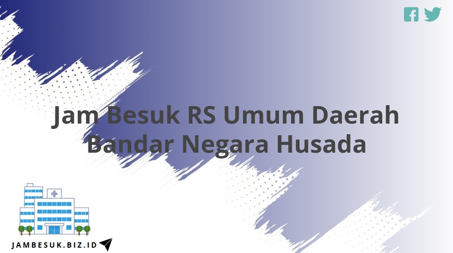 Jam Besuk RS Umum Daerah Bandar Negara Husada