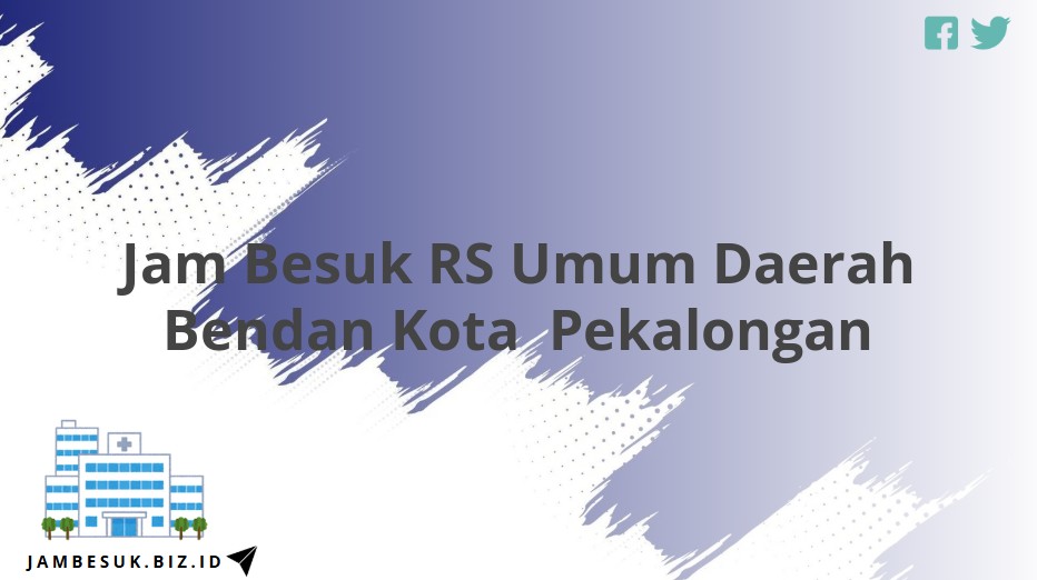Jam Besuk RS Umum Daerah Bendan Kota Pekalongan
