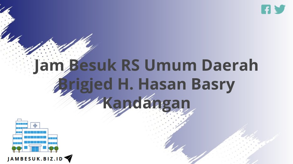 Jam Besuk RS Umum Daerah Brigjed H. Hasan Basry Kandangan