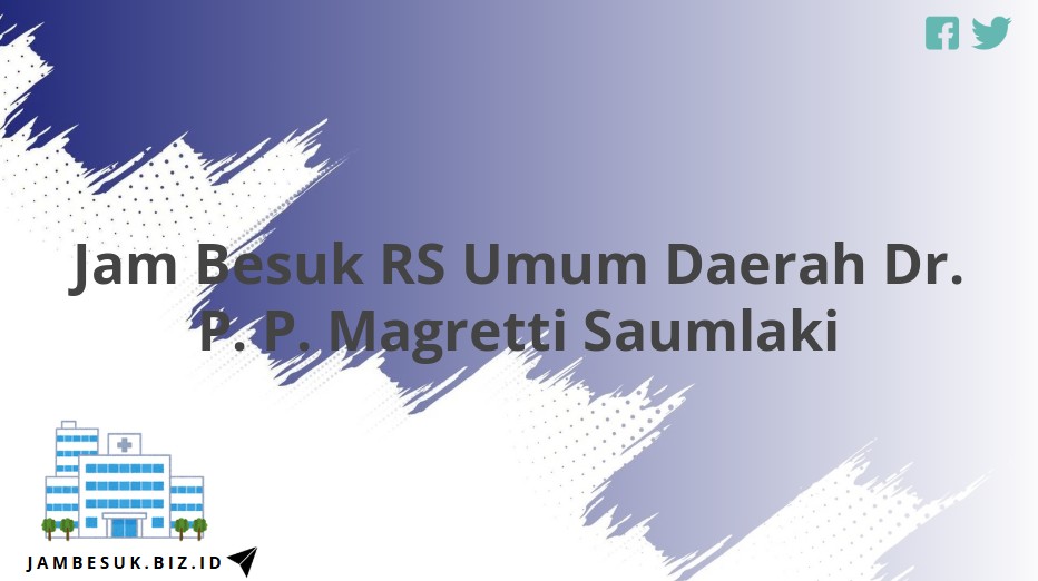 Jam Besuk RS Umum Daerah Dr. P. P. Magretti Saumlaki