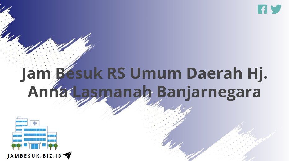 Jam Besuk RS Umum Daerah Hj. Anna Lasmanah Banjarnegara