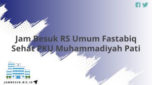 Jam Besuk RS Umum Fastabiq Sehat PKU Muhammadiyah Pati