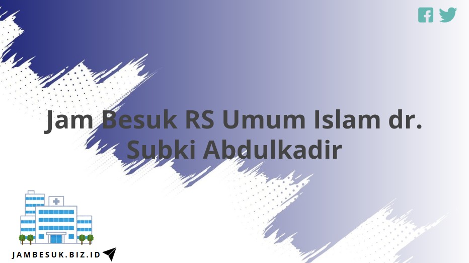 Jam Besuk RS Umum Islam dr. Subki Abdulkadir